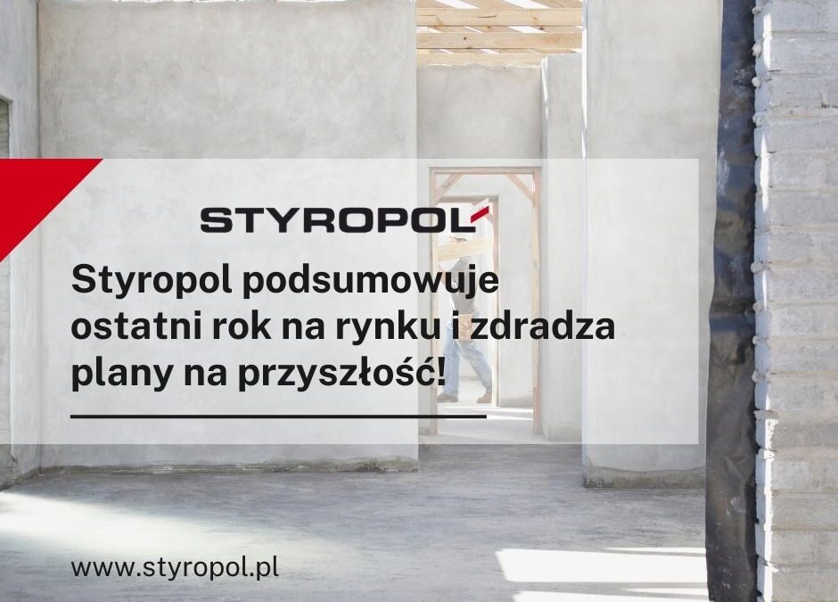 Styropol podsumowuje ostatni rok na rynku i zdradza plany na przyszłość!